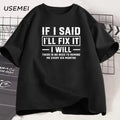 Men's T Shirt If I Said I Will Fix It I Will Funny Mechanic T-Shirt Men Dad Printed Tshirt Father's Day Clothes Sreetwear